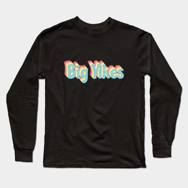 Big Yikes - Fun, Retro Slogan Long Sleeve T-Shirt by ontenno